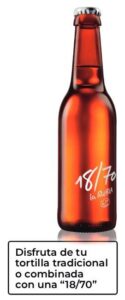 Botella de Cerveza 18/70 con la leyenda Disfruta de tu tortilla tradicional o combinada con una "18/70".