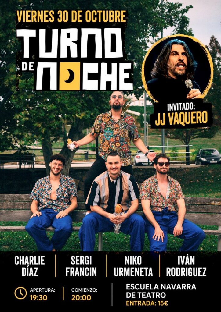Cartel promocional del espectáculo “Turno de Noche”, previsto para el viernes 30 de octubre en la Escuela Navarra de Teatro. La imagen combina una fotografía informal de cuatro integrantes sentados en un banco, con estética desenfadada y vestuario colorido, junto a una gráfica muy marcada en negro, blanco y amarillo. En la parte superior destaca el título del espectáculo y, a la derecha, se anuncia como invitado a JJ Vaquero. En la parte inferior se indican los nombres de Charlie Díaz, Sergi Francin, Niko Urmeneta e Iván Rodríguez, además de los horarios de apertura y comienzo y el precio de la entrada. El conjunto transmite un tono cercano, humorístico y urbano, propio de una propuesta de comedia en directo.