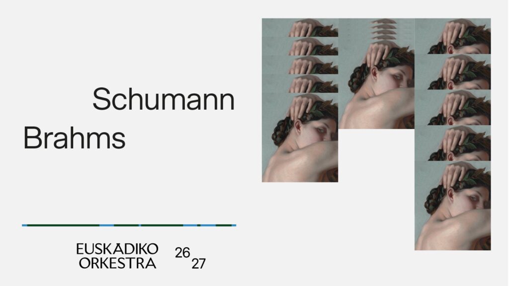 Cartel de la temporada 2026/2027 de Euskadiko Orkestra dedicado al programa Schumann / Brahms. La composición combina un diseño muy limpio, con fondo claro y tipografía sobria, con una serie de fragmentos repetidos de una pintura clásica en la parte derecha. La imagen muestra detalles de una figura femenina de espaldas, multiplicados y ordenados en bloques, creando un efecto visual de ritmo, repetición y variación. El conjunto transmite elegancia, sensibilidad artística y una conexión entre música, pintura y composición gráfica contemporánea.