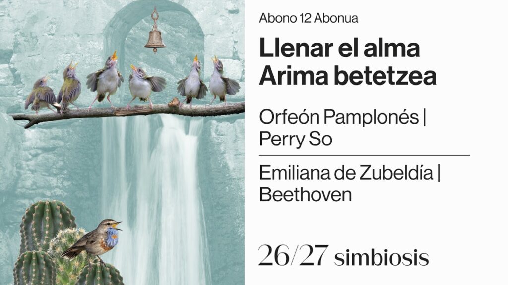 Cartel de la temporada 2026/2027 de la Orquesta Sinfónica de Navarra, dentro del concepto “simbiosis”, dedicado al programa “Llenar el alma / Arima betetzea”. La imagen presenta una escena surrealista y luminosa en la que varios pájaros cantan sobre una rama bajo una pequeña campana, con una cascada y una arquitectura de piedra helada al fondo. En la parte inferior aparece otro pájaro junto a unos cactus, creando un contraste entre agua, piedra, vegetación y canto. El conjunto transmite frescura, vitalidad y una idea de plenitud interior vinculada a la naturaleza, la música y la emoción.